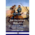 Sir Redvers Buller: Biography of the British Army Commander and Hero of the Second Boer War