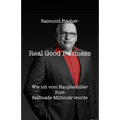 Real Good Business: Wie ich vom Hauptschüler zum Selfmade-Millionär wurde