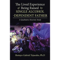 The Lived Experience of Being Raised by Single Alcohol-Dependent Father