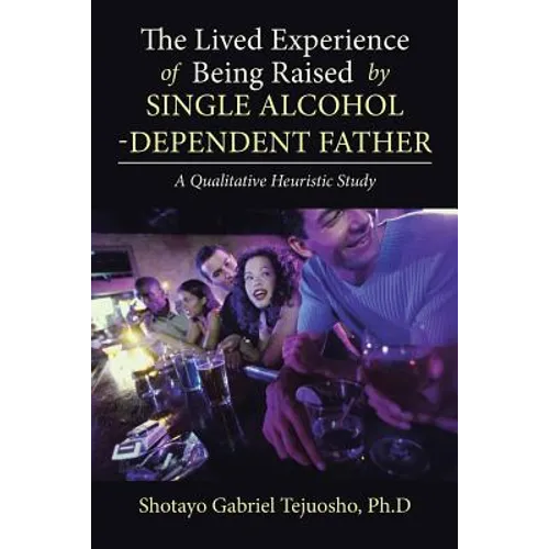 The Lived Experience of Being Raised by Single Alcohol-Dependent Father