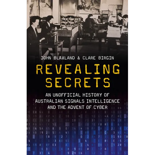 Revealing Secrets: An unofficial history of Australian Signals intelligence & the advent of cyber