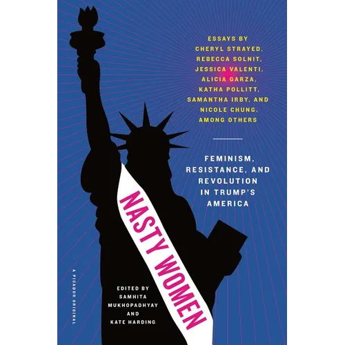 Nasty Women: Feminism, Resistance, and Revolution in Trump's America