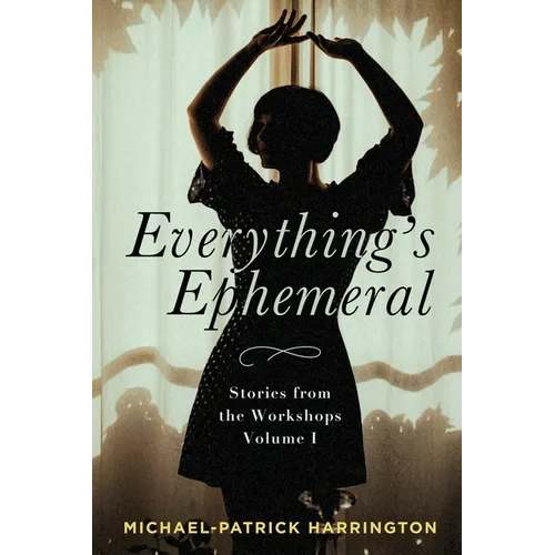 Everything's Ephemeral: Stories from the Workshops Volume I