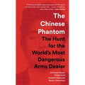 The Chinese Phantom: The Hunt for the World's Most Dangerous Arms Dealer