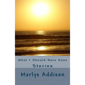 What I Should Have Done: Stories