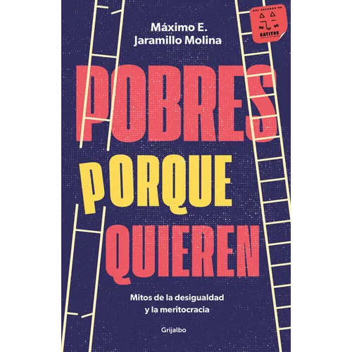 Pobres Porque Quieren. Mitos de la Desigualdad Y La Meritocracia /Poor Because They Want to Be