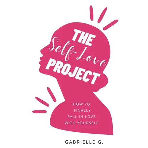 The Self-Love Project: how to finally fall in love with yourself