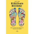 BE HEALTH with REFLEXOLOGY: Enjoy an Alternative Medicine to Improve your Health!