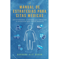 El Manual de Estrategias para Citas Médicas: Entendiendo el Sistema para Obtener la Atención que Merece