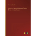 A New and Successful Mode of Treating Certain Forms of Cancer