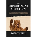 The Impertinent Question: The Words & Adventures of a Liberal Columnist at a Conservative Newspaper in the Red State of Alaska