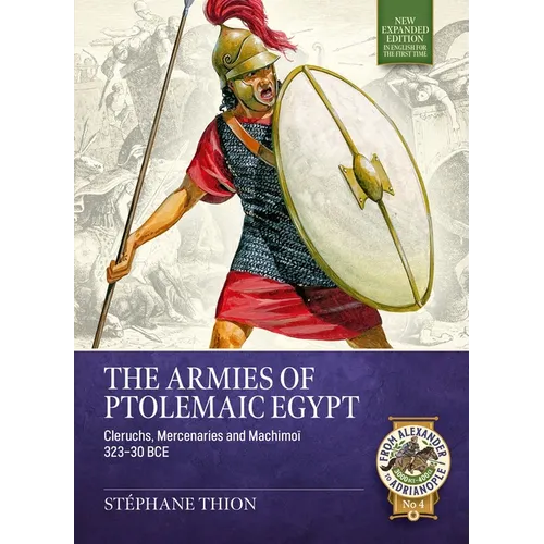 The Armies of Ptolemaic Egypt: Cleruchs, Mercenaries and Machimoï 323-30 Bce