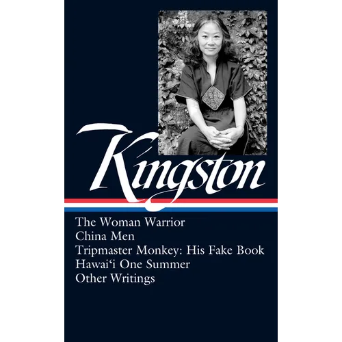 Maxine Hong Kingston: The Woman Warrior, China Men, Tripmaster Monkey, Hawai'i One Summer, Other Writings (Loa #355)
