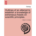 Outlines of an Attempt to Establish a Knowledge of Extraneous Fossils on Scientific Principles.