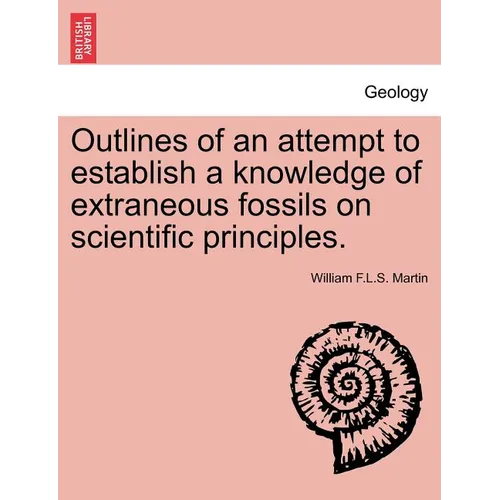 Outlines of an Attempt to Establish a Knowledge of Extraneous Fossils on Scientific Principles.