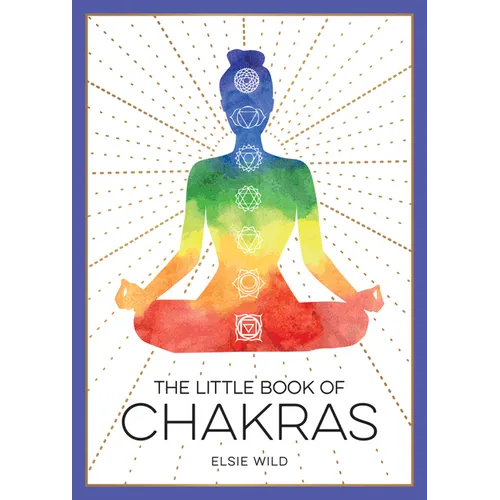 The Little Book of Chakras: An Introduction to Ancient Wisdom and Spiritual Healing
