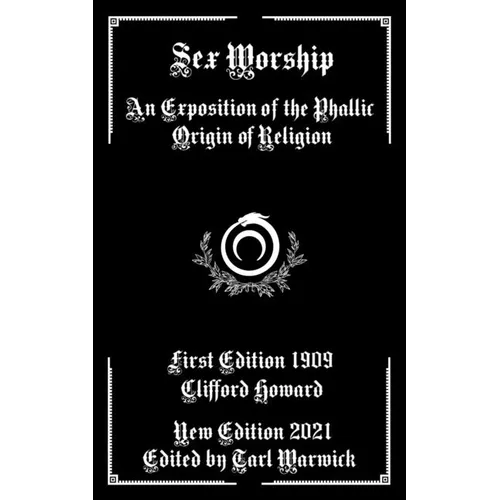 Sex Worship: An Exposition of the Phallic Origin of Religion