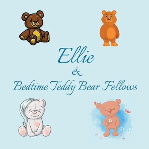 Ellie & Bedtime Teddy Bear Fellows: Short Goodnight Story for Toddlers - 5 Minute Good Night Stories to Read - Personalized Baby Books with Your Child