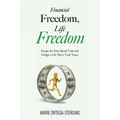 Financial Freedom, Life Freedom: Escape the Earn-Spend Trap and Design a Life That's Truly Yours