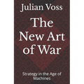 The New Art of War: Strategy in the Age of Machines