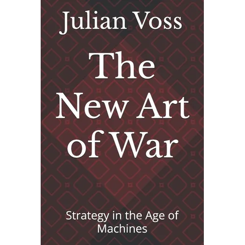 The New Art of War: Strategy in the Age of Machines