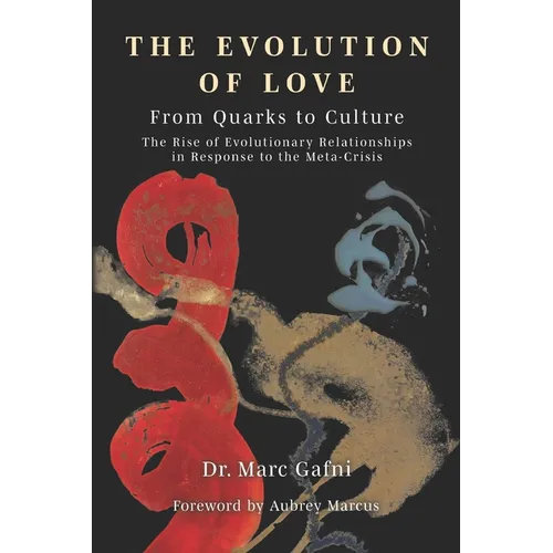 Evolution of Love from Quarks to Culture: The Rise of Evolutionary Relationships in Response to the Meta-Crisis