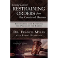Issuing Divine Restraining Orders from the Courts of Heaven: Restricting and Revoking the Plans of the Enemy