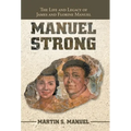 Manuel Strong: The Life and Legacy of James and Florine Manuel