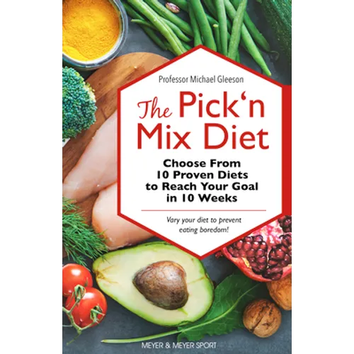 The Pick 'n Mix Diet: Choose from 10 Proven Diets to Reach Your Goal in 10 Weeks -- A Healthy Lifestyle Guidebook