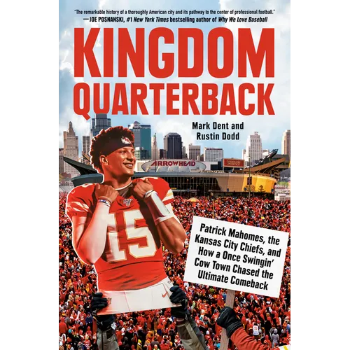Kingdom Quarterback: Patrick Mahomes, the Kansas City Chiefs, and How a Once Swingin' Cow Town Chasedthe Ultimate Comeback