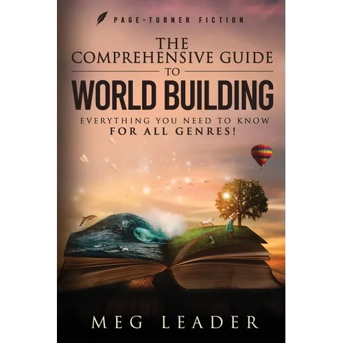 The Comprehensive Guide to World Building: Everything You Need to Know for ALL Genres!