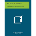 The Magic Of The Opera: A Picture Memoir Of The Metropolitan