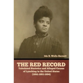 The Red Record: Tabulated Statistics and Alleged Causes of Lynching in the United States