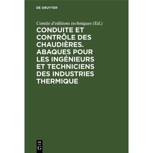 Conduite Et Contrôle Des Chaudières. Abaques Pour Les Ingénieurs Et Techniciens Des Industries Thermique