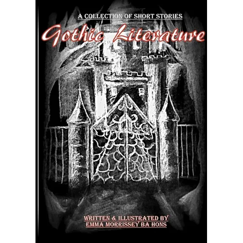 Gothic Literature: A Collection Of Gothic Short Stories