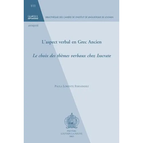 L'Aspect Verbal En Grec Ancien: Le Choix Des Themes Verbaux Chez Isocrate