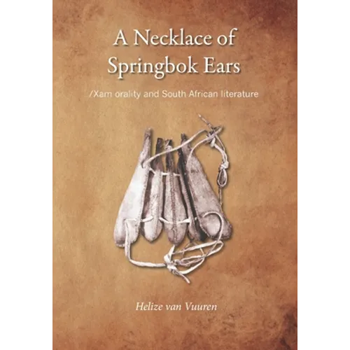 A necklace of springbok ears: /Xam orality and South African literature