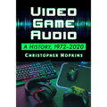 Video Game Audio: A History, 1972-2020