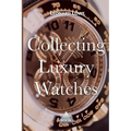 Collecting Luxury Watches (Color): Rolex, Omega, Panerai, the World of Luxury Watches