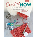 Crochet Now: A Beginner's Guide to Essential Stitches and Techniques + 6 Easy Patterns