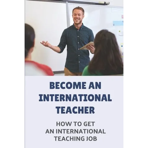 Become An International Teacher: How To Get An International Teaching Job: A Job Search