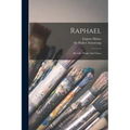 Raphael: His Life, Works And Times