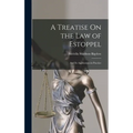 A Treatise On the Law of Estoppel: And Its Application in Practice