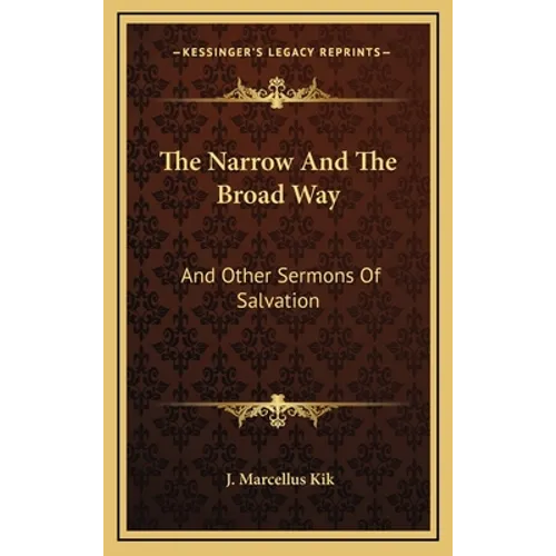 The Narrow And The Broad Way: And Other Sermons Of Salvation