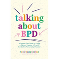 Talking about Bpd: A Stigma-Free Guide to Living a Calmer, Happier Life with Borderline Personality Disorder