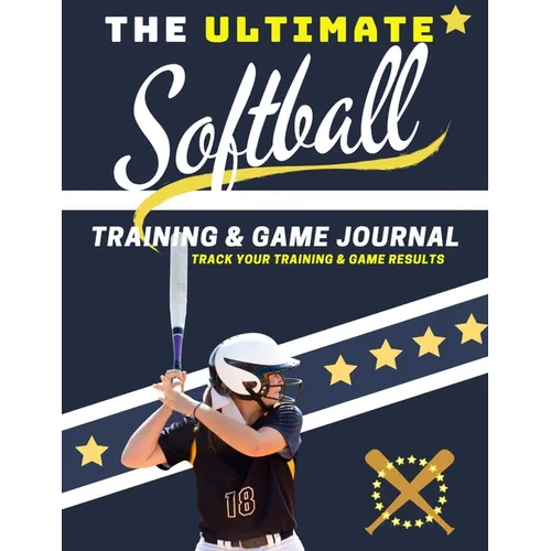 The Ultimate Softball Training and Game Journal: Record and Track Your Training Game and Season Performance: Perfect for Kids and Teen's: 8.5 x 11-inc