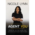 Agent You: Show Up, Do the Work, and Succeed on Your Own Terms