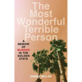 Most Wonderful Terrible Person: A Memoir of Murder in the Golden State