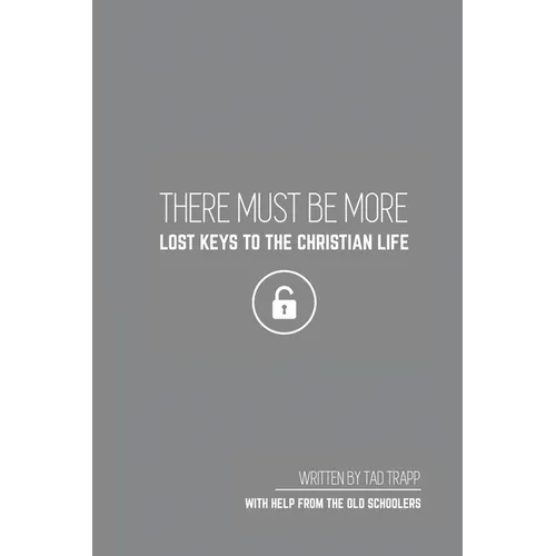 THERE MUST BE MORE Lost Keys To The Christian Life