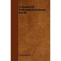 A Manual Of Pathological Anatomy; Vol III